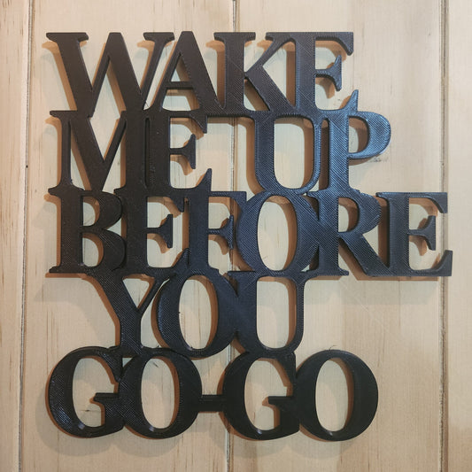 Wake Me Up Before You Go-Go 3D printed wall art sign in black PLA mounted on whitewashed wood wall